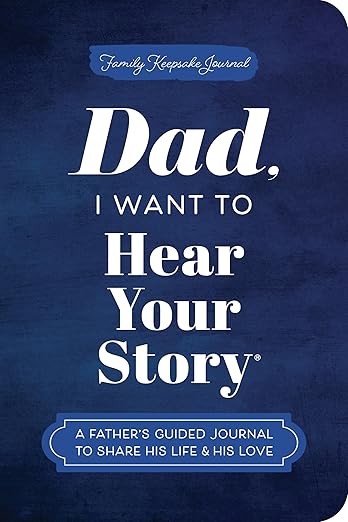 Dad, I Want to Hear Your Story (Expanded Edition): A Father's Guided Journal to Share His Life & His Love (Hear Your Story Books)