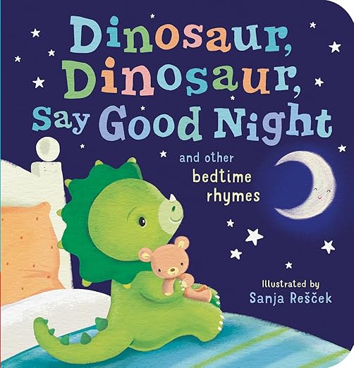 Dinosaur, Dinosaur, Say Good Night: and other bedtime rhymes (Dinosaur, Dinosaur Stories)