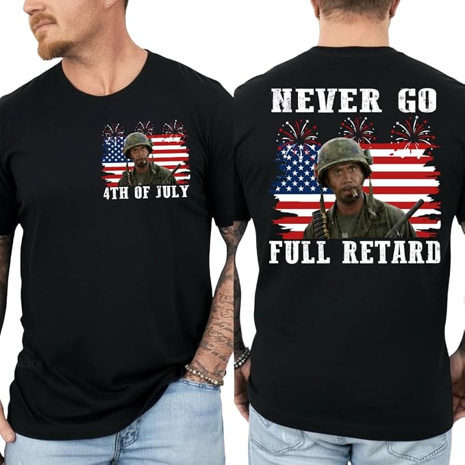 Never Go Full Retard 4th of July Shirt, Independence Day T-Shirt, Tropic Thunde.r Shirt, 4th of July Shirts for Women, Men