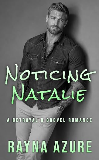 Noticing Natalie: A Betrayal & Grovel Romance (Second Chances in Indigo Falls Book 3)