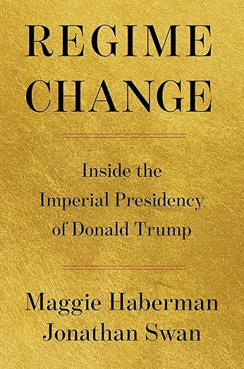 Regime Change: Inside the Imperial Presidency of Donald Trump