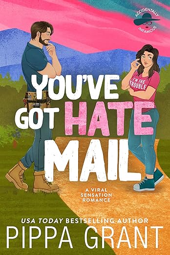 You've Got Hate Mail: A Viral Sensation Romance (Accidentally Infamous Book 1)